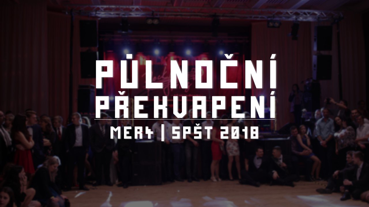 Půlnoční překvapení | MER4 SPŠ Třebíč 2018